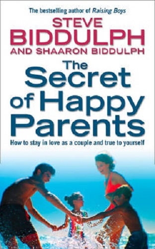 The Secret of Happy Parents How to Stay in Love as a Couple and True to Yourself