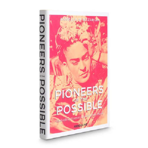 Pioneers of the Possible Celebrating Visionary Women of the World