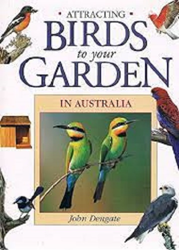 Attracting Birds to Your Garden in Australia by John Dengate