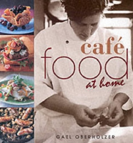 Cafe Food at Home by Gael Oberholzer