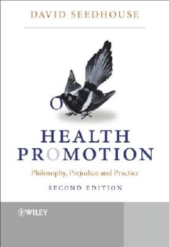 Health Promotion Philosophy, Prejudice and Practice By David Seedhouse