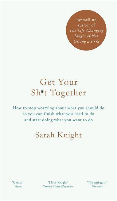 Get Your Sh*t Together A No F*cks Given Guide By Sarah Knight
