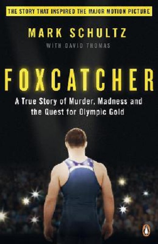 Foxcatcher A True Story of Murder, Madness and the Quest for Olympic Gold