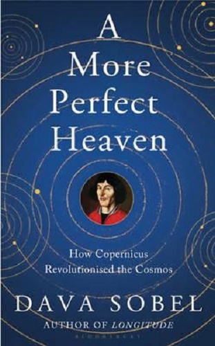 A More Perfect Heaven How Copernicus Revolutionised the Cosmos By Dava Sobel
