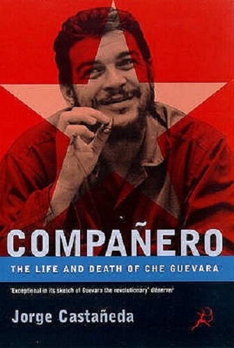 Companero Life and Death of Che Guevara by Jorge Castaneda