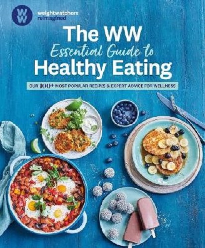 The WW Essential Guide to Healthy Eating WeightWatchers Reimagined