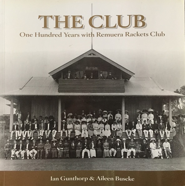 The Club 100 Years with Remuera Rackets Club by Ian Gunthorp and Aileen Buscke