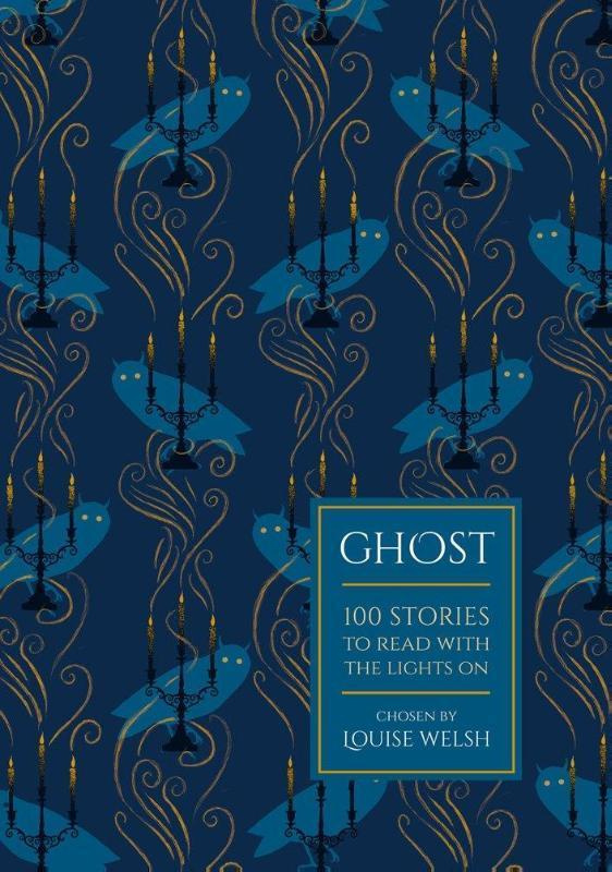 Ghost 100 Stories to Read with the Lights On Chosen By Louise Welsh