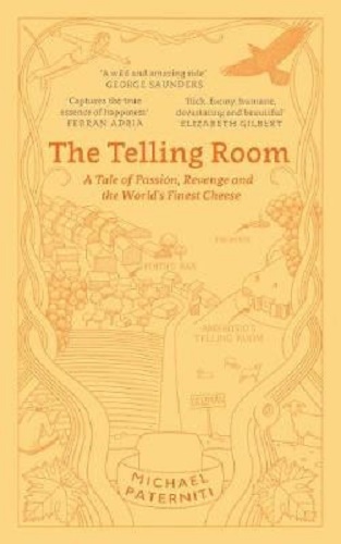 The Telling Room A Tale of Passion, Revenge and the World's Finest Cheesea