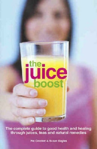 The Juice Boost By Pat Crocker, Susan Eagles