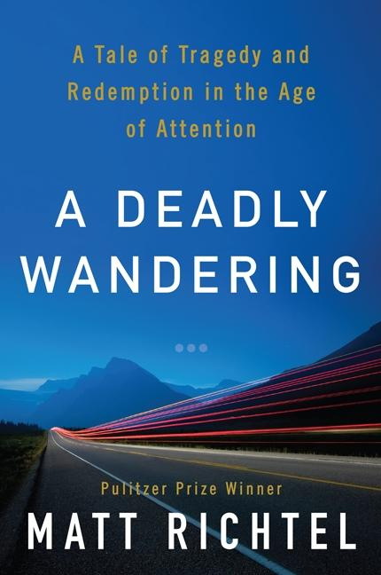 A Deadly Wandering A Tale of Tragedy and Redemption in the Age of Attention