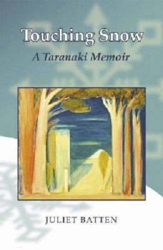 Touching Snow A Taranaki Memoir By Juliet Batten