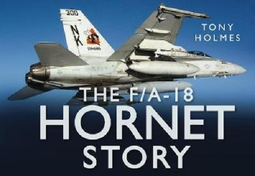 The F/A18 Hornet Story By Tony Holmes
