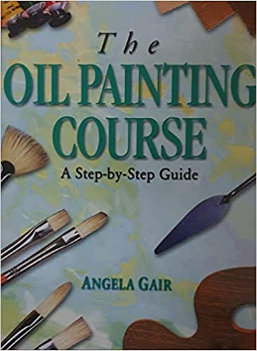 The Oil Painting Course Step-by-Step By Angela Gair