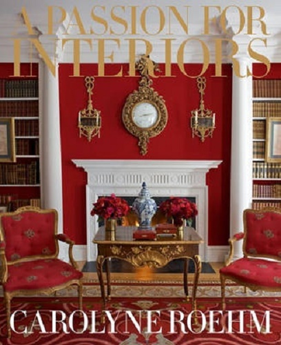 A Passion for Interiors A Private Tour By Carolyne Roehm
