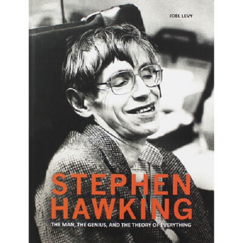 Stephen Hawking The Man, The Genius, and The Theory of Everything by Joel Levy