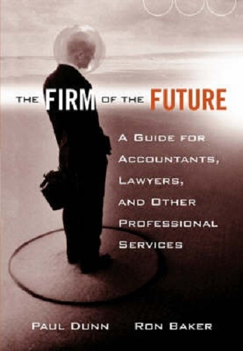 The Firm of the Future A Guide for Accountants, Lawyers, & Other Professionals