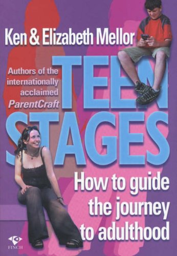 Teen Stages How to Guide the Journey to Adulthood Elizabeth Mellor, Ken Mellor