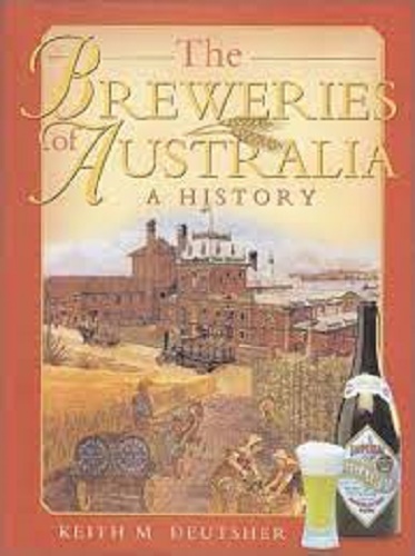 The Breweries of Australia A History By Keith M. Deutsher
