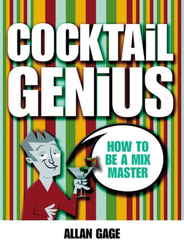 Cocktail Genius: How to be a Mix Master by Allan Gage