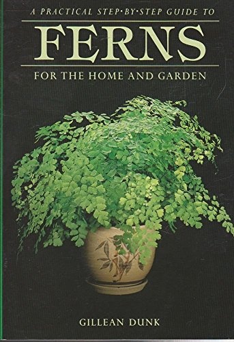 Ferns for the Home and Garden By Gillian Dunk