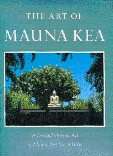 The Art of Mauna Kea Asian and Oceanic Art at Mauna Kea Beach Hotel
