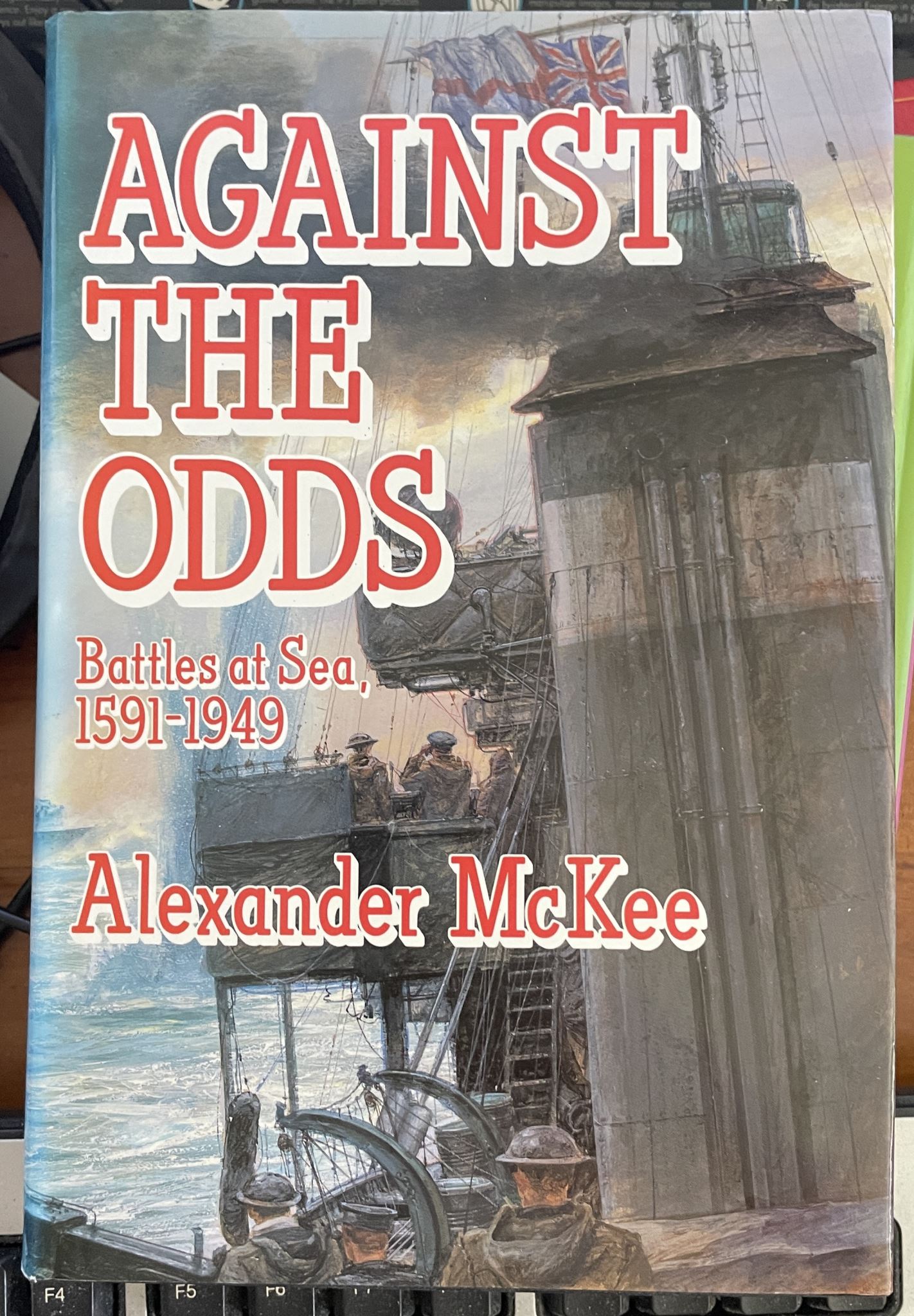Against the Odds Battles at Sea, 1591-1949 By Alexander McKee
