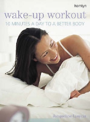 Wake-up Workout 10 Minutes A Day to A Better Body By Jacqueline May Lysycia