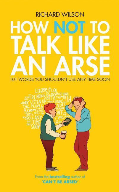 How Not to Talk Like an Arse 101 Words You Shouldn't Use Any Time Soon