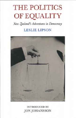 The Politics of Equality New Zealand's Adventures in Democracy by Leslie Lipson