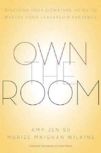 Own the Room Discover Your Signature Voice to Master Your Leadership Presence