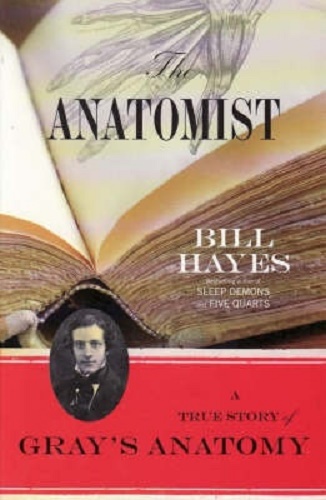 The Anatomist A True Story of Gray's Anatomy By Bill Hayes