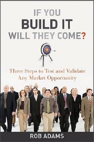 If You Build It Will They Come 3 Steps to Test Validate Any Market Opportunity