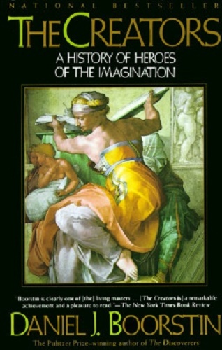 The Creators A History of Heroes of the Imagination By Daniel J. Boorstin