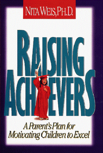 Raising Achievers: A Parent's Plan for Motivating Children to Excel by Nita Weis