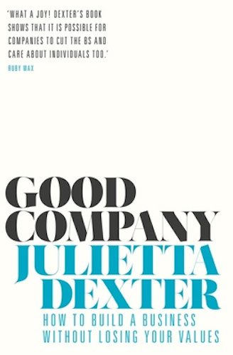 Good Company How to Build a Business without Losing Your Values Julietta Dexter