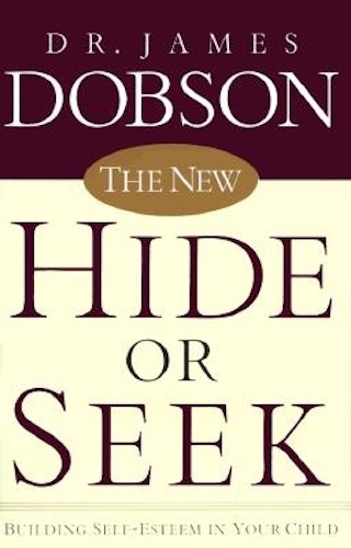 The New Hide or Seek Building Self-Esteem in Your Child By Dr James C Dobson