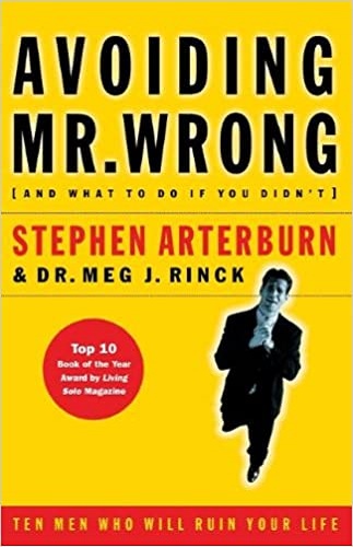 Avoiding Mr. Wrong (and what to Do If You Didn't) 10 Men who Will Ruin Your Life