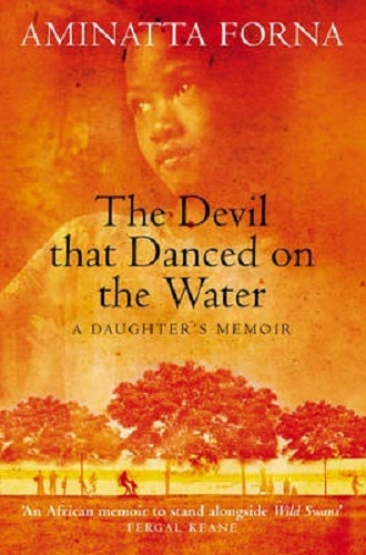 The Devil That Danced on the Water A Daughter's Memoir By Aminatta Forna