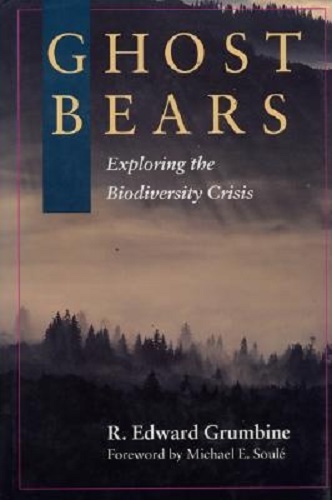 Ghost Bears Exploring The Biodiversity Crisis By R. Edward Grumbine