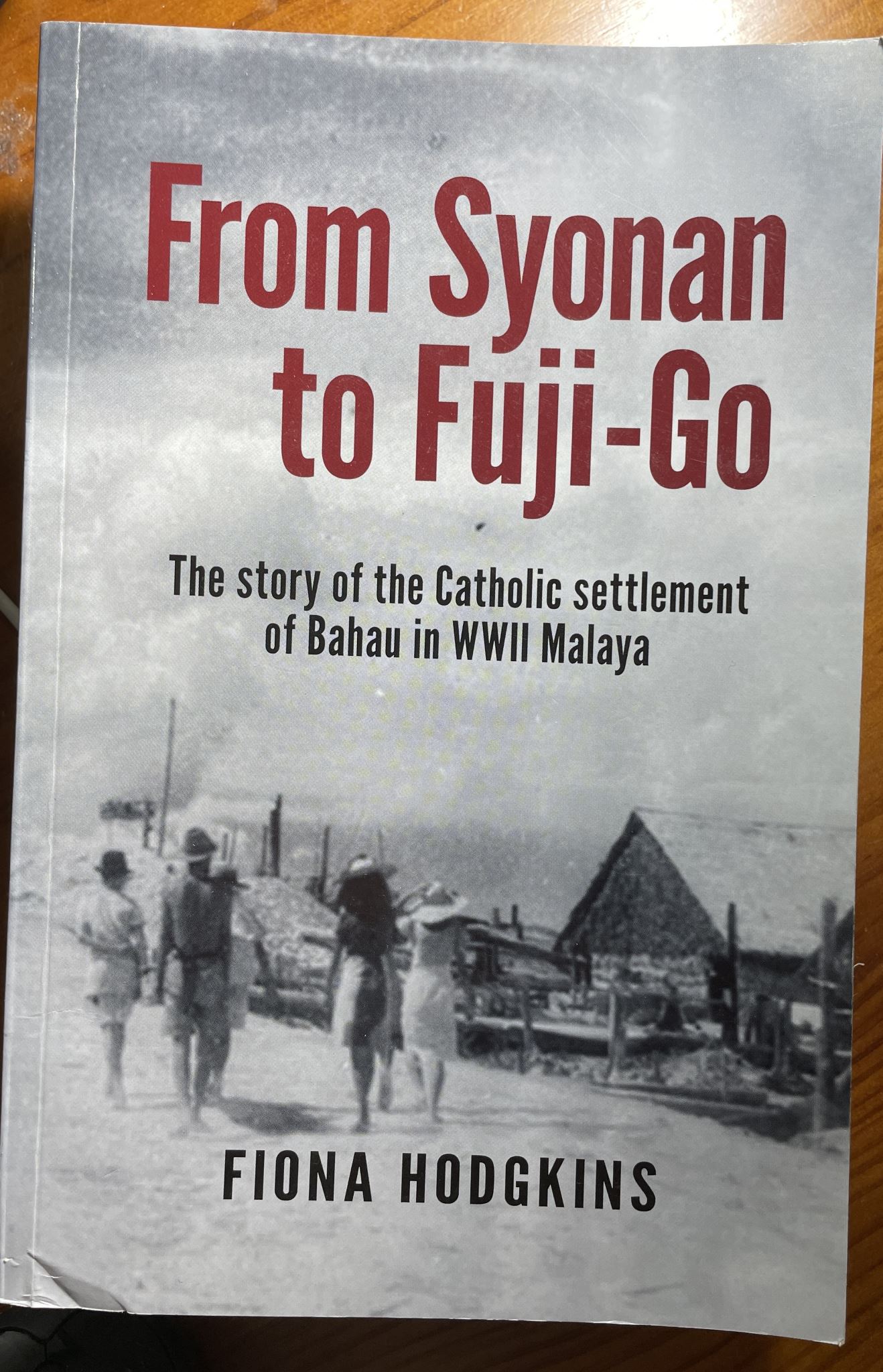 From Syonan to Fuji-Go Story of the Catholic settlement of Bahau in WWII Malaya