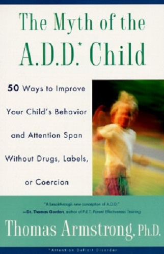 The Myth of the ADD Child 50 Ways Improve your Child's Behavior attn Span