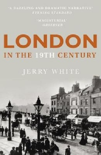 London in the Nineteenth Century by Jerry White