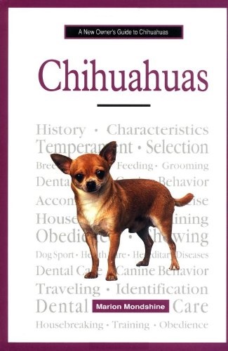 A New Owner's Guide to Chihuahuas by Marion Mondshine