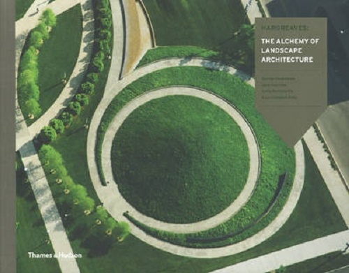 Hargreaves The Alchemy of Landscape Architecture By George Hargreaves