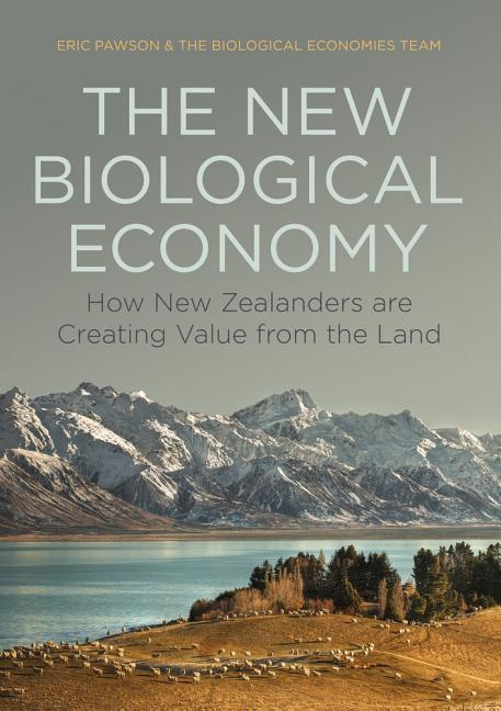 The New Biological Economy How New Zealanders are Creating Value from the Land