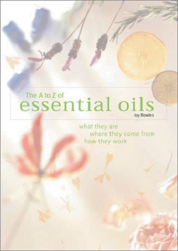 The A-Z of Essential Oils By E Joy Bowles