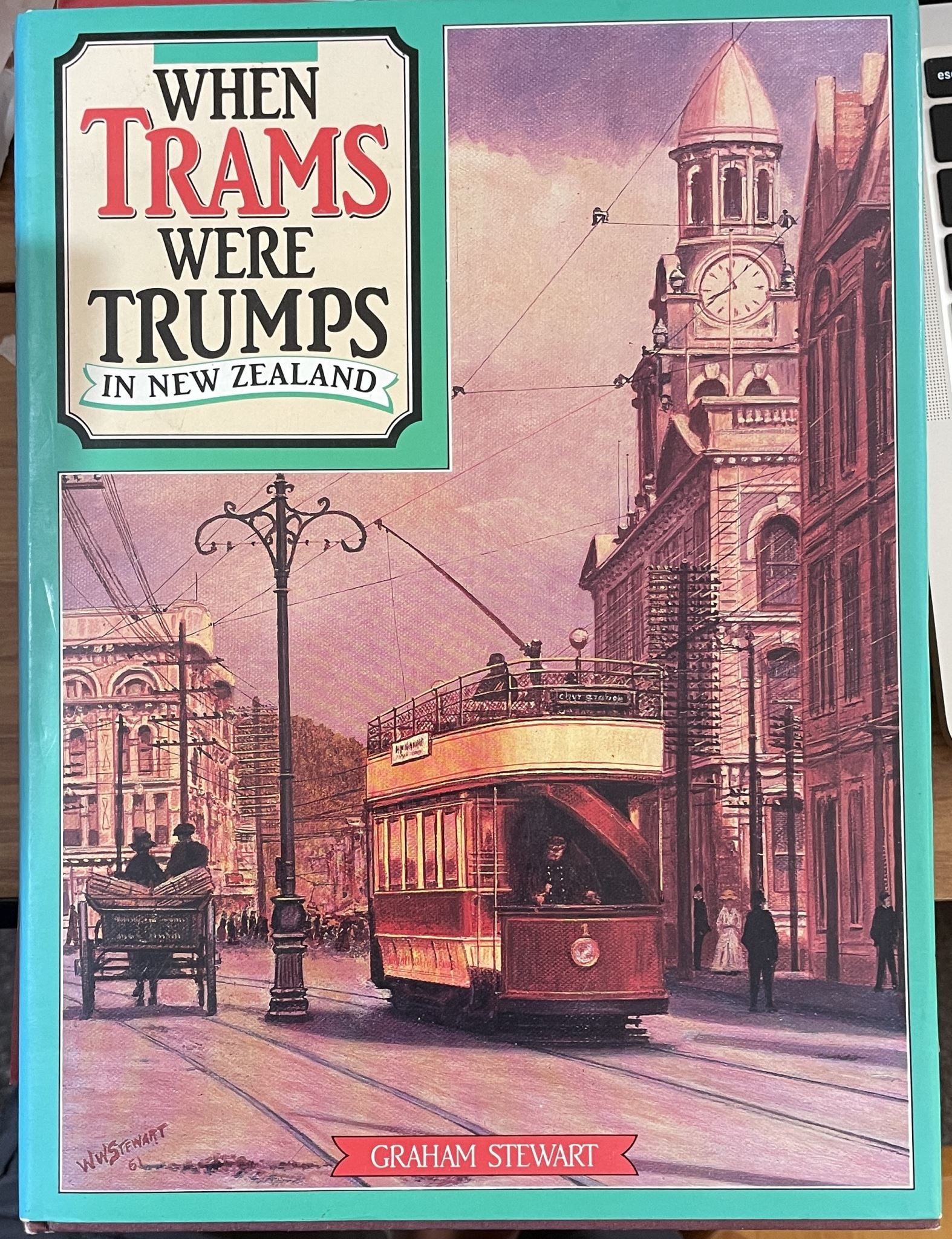 When Trams Were Trumps in New Zealand An Illustrated History by Graham Stewart