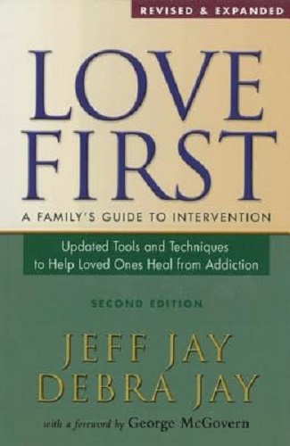 Love First A Family's Guide to Intervention Heal from Addiction