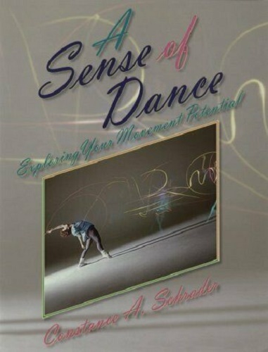 A Sense of Dance Exploring Your Movement Potential by Constance A. Schrader